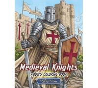 Medieval Knights: Coloring Book for Adults, Warriors, Medieval Battles, Armored Knights & Mighty Castles for Relaxation and Creativity for Adults