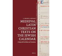 Medieval Latin Christian Texts on the Jewish Calendar: A Study with Five Editions and Translations: 4 (Time, Astronomy, and Calendars, 4)