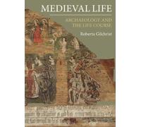 Medieval Life : Archaeology and the Life Course