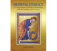 Medieval Literacy: A Compendium of Medieval Knowledge with the Guidance of C. S. Lewis