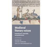 Medieval literary voices: Embodiment, materiality and performance (Manchester Medieval Literature and Culture)