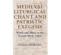Medieval Liturgical Chant and Patristic Exegesis: Words and Music in the Second-Mode Tracts: 9 (Studies in Medieval and Renaissance Music)
