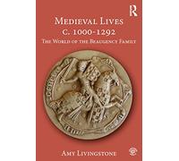 Medieval Lives c. 1000-1292: The World of the Beaugency Family