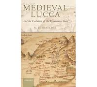 Medieval Lucca: And the Evolution of the Renaissance State by M.E. Bratchel (Eng