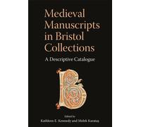 Medieval Manuscripts in Bristol Collections : A Descriptive Catalogue