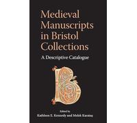 Medieval Manuscripts in Bristol Collections: A Descriptive Catalogue (Bristol Studies in Medieval Cultures)