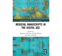 Medieval Manuscripts in the Digital Age (Digital Research in the Arts and Humanities)