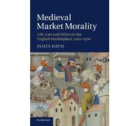 Medieval Market Morality: Life, Law and Ethics in the English Marketplace, 1200-1500