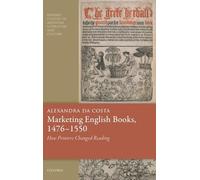 Medieval Marketing: How Printers Changed Reading 1476-1550 (Oxford Studies in Medieval Literature and Culture)