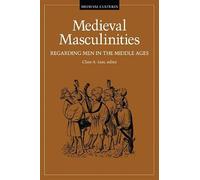 Medieval Masculinities: Regarding Men in the Middle Ages: 7 (Medieval Cultures)
