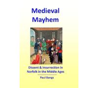 Medieval Mayhem - Dissent and Insurrection in Norfolk in the Middle Ages