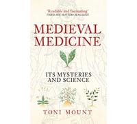 Medieval Medicine : Its Mysteries and Science