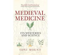 Medieval Medicine: Its Mysteries and Science