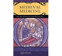 Medieval Medicine: The Art of Healing, from Head to Toe (Praeger Series on the Middle Ages)
