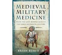 Medieval Military Medicine: From the Late Middle Ages to the Early Sixteenth Century