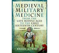 Medieval Military Medicine: From the Late Middle Ages to the Early Sixteenth Century