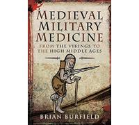 Medieval Military Medicine: From the Vikings to the High Middle Ages