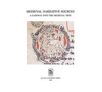 Medieval Narrative Sources: A Gateway into the Medieval Mind: 34 (Mediaevalia Lovaniensia)