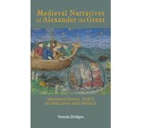 Medieval Narratives of Alexander the Great: Transnational Texts in England and France: 20 (Studies in Medieval Romance)