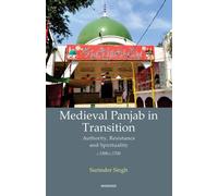 Medieval Panjab in Transition : Authority, Resistance and Spirituality c.1500-c.1700