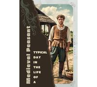 Medieval Peasant: Typical Day in the Life of a