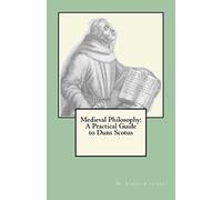 Medieval Philosophy: A Practical Guide to Duns Scotus
