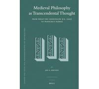 Medieval Philosophy as Transcendental Thought: From Philip the Chancellor (CA. 1225) to Francisco Suarez (Studien Und Texte Zur Geistesgeschichte Des Mittelalters): 107