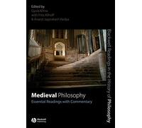 Medieval Philosophy: Essential Readings with Commentary (Blackwell Readings in the History of Philosophy)