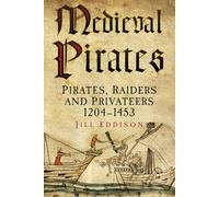 Medieval Pirates: Pirates, Raiders and Privateers 1204-1453
