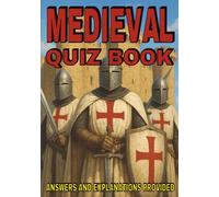 Medieval Quiz Book: 400 Multiple-Choice Questions on Medieval Empires, Castles, Battles, and More - With Answers and Explanations