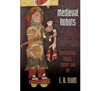 Medieval Robots: Mechanism, Magic, Nature, and Art (The Middle Ages Series)