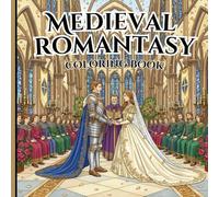 Medieval Romantasy Coloring Book: 40 Story-Based Illustrations of Epic Fantasy Romance, Royal Weddings, and Knightly Valor for Adults