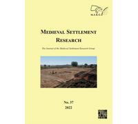 Medieval Settlement Research No. 37, 2022 : The Journal of the Medieval Settlement Research Group