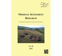 Medieval Settlement Research No. 38, 2023 : The Journal of the Medieval Settlement Research Group