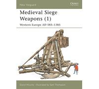 Medieval Siege Weapons (1): Western Europe AD 585-1385: Pt. 1 (New Vanguard)