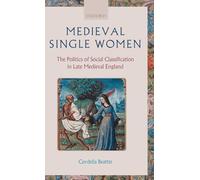 Medieval Single Women: The Politics of Social Classification in Late Medieval England
