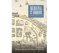 Medieval St Andrews: Church, Cult, City: 5 (St Andrews Studies in Scottish History)