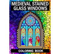 Medieval Stained Glass Windows Coloring Book: Creative Patterns Coloring Pages With Incredible Illustrations To Unleash Creativity Energy | Gift Idea For All Ages