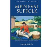 Medieval Suffolk: An Economic and Social History, 1200-1500 (History of Suffolk)