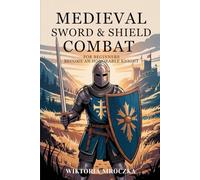 Medieval Sword & Shield Combat: For Beginners. Become An Honorable Knight
