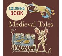 Medieval Tales. Coloring Book for Adults: A Coloring Journey Through Medieval Life, Legends, Faith, and the Art of Illuminated Manuscripts (Legends ... of the Middle Ages: A Coloring Book Series)