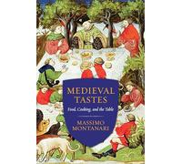 Medieval Tastes: Food, Cooking, and the Table (Arts & Traditions of the Table: Perspectives on Culinary History) (Arts and Traditions of the Table: Perspectives on Culinary History)