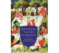 Medieval Tastes: Food, Cooking, and the Table (Arts & Traditions of the Table: Perspectives on Culinary History) by Massimo Montanari (17-Apr-2015) Hardcover