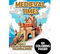 Medieval Times: Adult Color by Number Coloring Book for Relaxing and Mindfulness (Budget Adult Color by Number Coloring Books)