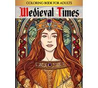 Medieval Times: From Castles to Villages, an Ultimate Medieval Coloring Book for Adults (Medieval Coloring Books Collection)