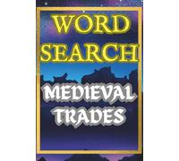 Medieval Trades Word Search Puzzle Book: 50 Puzzles of Blacksmiths, Carpenters, Armorers, and Craft Guilds: 50 Themed Puzzles Exploring Blacksmithing, Carpentry, Masonry, and Traditional Craft Trades