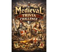 Medieval Trivia Challenge: A History Trivia and Amazing Facts Quiz Book Featuring Knights, Kings, Castles and Crusades for Kids and Adults