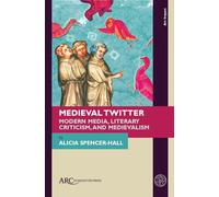 Medieval Twitter: Modern Media, Literary Criticism, and Medievalism (Arc Impact)