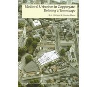 Medieval Urbanism in Coppergate: Refining a Townscape: Fasc. 6 (Archaeology of York S.)