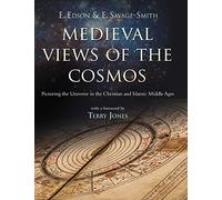 Medieval Views of the Cosmos: Picturing the Universe in the Christian and Islamic Middle Ages